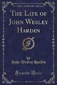 Das Leben von John Wesley Hardin klassischer Nachdruck, Jo