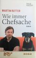 Wie immer Chefsache: Roman von Rütter, Martin