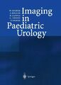 Imaging in Paediatric Urology W. Becker, J. Meller, H. Zappel, Andreas Leen ...