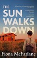 The Sun Walks Down: 'Steinbeckian majesty' - Sunday Times by Fiona McFarlane Pap