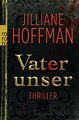 Vater unser : Thriller. Jilliane Hoffman. Aus dem Engl. von Nina Scheweling und 