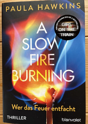 Wer Das Feuer entfacht  von  Paula Hawkins deutsche Ausgabe A Slow Fire Burning