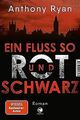 Ein Fluss so rot und schwarz: Roman von Ryan, Anthony | Buch | Zustand gut