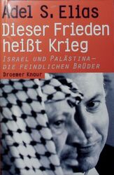 Dieser Frieden heißt Krieg. Israel und Palästina - die feindlichen Brüder. Elias