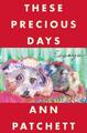 These Precious Days Ann Patchett