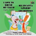 I Love to Brush My Teeth - Ich liebe es, meine Zähne zu putzen : English Spanish B...