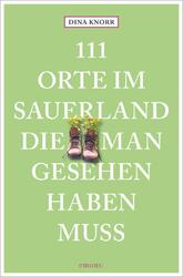 Dina Knorr | 111 Orte im Sauerland, die man gesehen haben muss | Taschenbuch