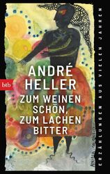 André Heller | Zum Weinen schön, zum Lachen bitter | Taschenbuch | Deutsch | btb