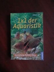 1 x 1 der Aquaristik  Ausstattung, Technik, Pflege von Jeremy Gay KOSMOS