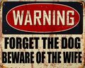 Blechschild Warning Forget the Dog beware of the Wife 20x25cm