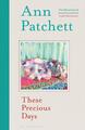 These precious days - Patchett Ann