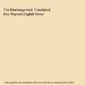 The Nibelungenlied: Translated Into Rhymed English Verse, George Henry Needler