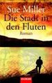 Die Stadt in den Fluten : Roman. Dt. von Elke Link / Goldmann ; 45634 Miller, Su