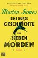 Eine kurze Geschichte von sieben Morden | Marlon James | Taschenbuch | 864 S.