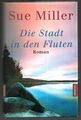 Die Stadt in den Fluten Roman von Sue Miller, Goldmann HC, 2002, sehr gut