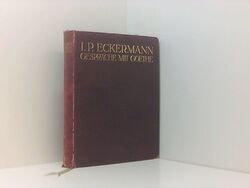 Gespräche mit Goethe in den letzten Jahren seines Lebens ECKERMANN I.P.: