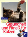 Gesundheit & Fitneß für Katzen; Ratgeber für Katzenliebhaber, Wohnungskatzen ...