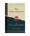 The Nibelungenlied (Classic Reprint), William Nanson Lettsom