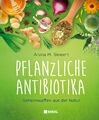 Pflanzliche Antibiotika Geheimwaffen aus der Natur Aruna M. Siewert Buch 128 S.