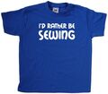 I'd Rather Be Sewing Kinder T-Shirt