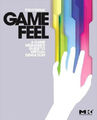 Game Feel: A Game Designer's Guide to Virtual Sensation von Swink, Steve