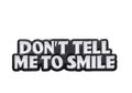 Don't Tell Me to Smile Emaille Brosche 