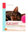 Katzen!: Alles über Katzen-Charaktere, Wohngefühl und Gourmet-Menüs, Eva M. G