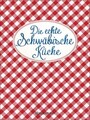 Die echte Schwäbische Küche - Das nostalgische Kochbuch mit regionalen und...