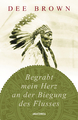 Dee Brown; Helmut Degner / Begrabt mein Herz an der Biegung des Flusses