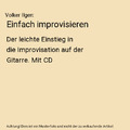 Einfach improvisieren: Der leichte Einstieg in die Improvisation auf der Gitarre