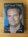 Matthew Perry Friends Lovers and the Big Terrible Thing (Hardcover) First/First