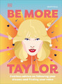 Be More Taylor Swift: Furchtlose Ratschläge, wie Sie Ihren Träumen folgen und finden
