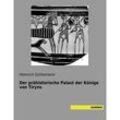 Der prähistorische Palast der Könige von Tiryns - Heinrich Schliemann, Kartoniert (TB)