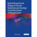 Beyond Becquerel and Biology to Precision Radiomolecular Oncology: Festschrift in Honor of Richard P. Baum, Kartoniert (TB)