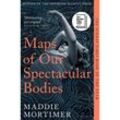 Maps of Our Spectacular Bodies - Maddie Mortimer, Kartoniert (TB)