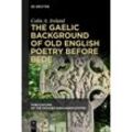 Publications of the Richard Rawlinson Center / The Gaelic Background of Old English Poetry before Bede - Colin A. Ireland, Kartoniert (TB)