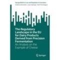 The Regulatory Landscape in the EU for Dairy Products Derived from Precision Fermentation - Federica Ronchetti, Laura Springer, Kai P. Purnhagen, Kartoniert (TB)