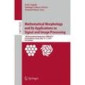 Mathematical Morphology and Its Applications to Signal and Image Processing, Kartoniert (TB)