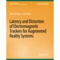 Latency and Distortion of Electromagnetic Trackers for Augmented Reality Systems - Henry Himberg, Yuichi Motai, Kartoniert (TB)