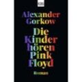 Die Kinder hören Pink Floyd - Alexander Gorkow, Taschenbuch