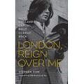 Stephen Tow - London, Reign Over Me: How England's Capital Built Classic Rock