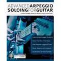 Chris Brooks - Advanced Arpeggio Soloing for Guitar: Creative Arpeggio Studies for Modern Rock & Fusion Guitar