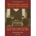 Mikhail Botvinnik - Botvinnik versus Smyslov and Petrosian: Four World Chess Championship Matches: 1954, 1957, 1958 and 1963