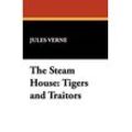 Jules Verne - The Steam House: Tigers and Traitors