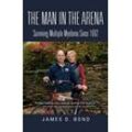 Bond, James D. - The Man in the Arena: Surviving Multiple Myeloma Since 1992