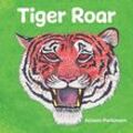 Allison Parkinson - Tiger Roar (Zarif the Tiger Trilogy)