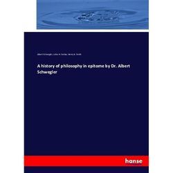 A history of philosophy in epitome by Dr. Albert Schwegler - Albert Schwegler, Julius H. Seelye, Henry B. Smith, Kartoniert (TB)