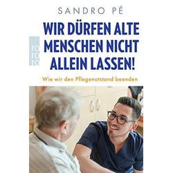 Sandro Pé - GEBRAUCHT Wir dürfen alte Menschen nicht allein lassen!: Wie wir den Pflegenotstand beenden - Preis vom 19.12.2024 05:59:54 h